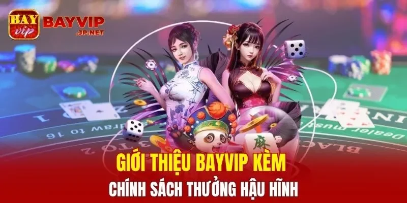 Giới thiệu BAYVIP kèm chính sách thưởng hậu hĩnh