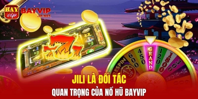 JILI là đối tác quan trọng của nổ hũ BAYVIP