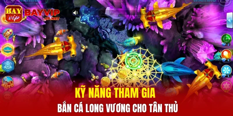 Kỹ năng tham gia bắn cá long vương cho tân thủ
