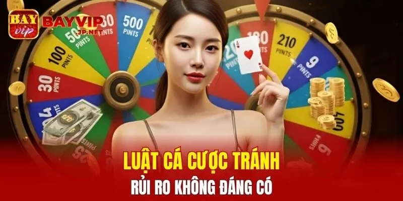 Luật cá cược tránh rủi ro không đáng có