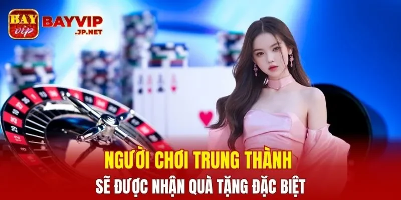 Người chơi trung thành sẽ được nhận quà tặng đặc biệt