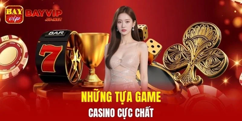Những tựa game casino cực chất