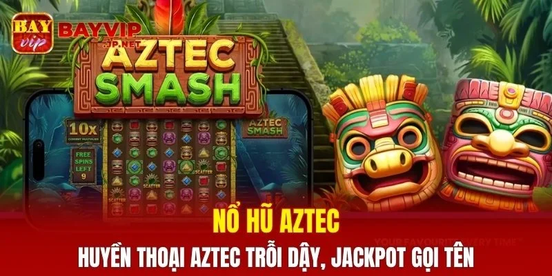 Nổ Hũ Aztec