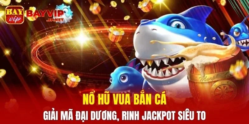Nổ Hũ Vua Bắn Cá