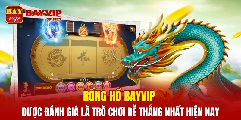 Rồng hổ BAYVIP được đánh giá là trò chơi dễ thắng nhất hiện nay