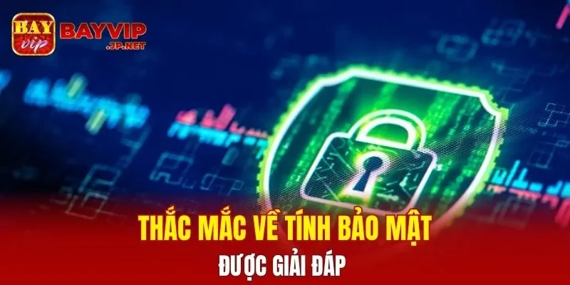 Thắc mắc về tính bảo mật được giải đáp