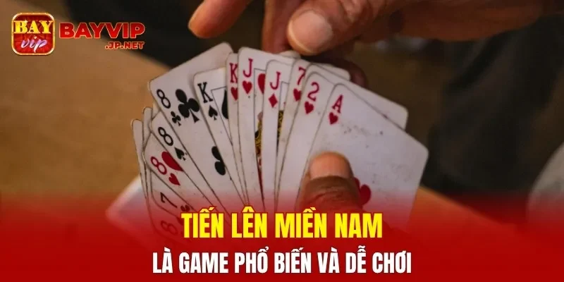 Tiến lên miền nam là game phổ biến và dễ chơi