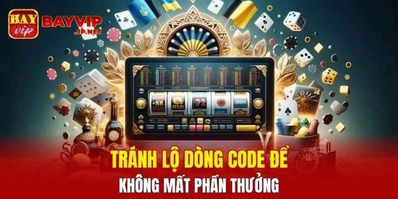 Tránh lộ dòng code để không mất phần thưởng