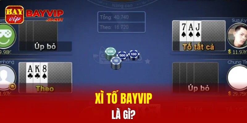 Xì tố BAYVIP là gì?